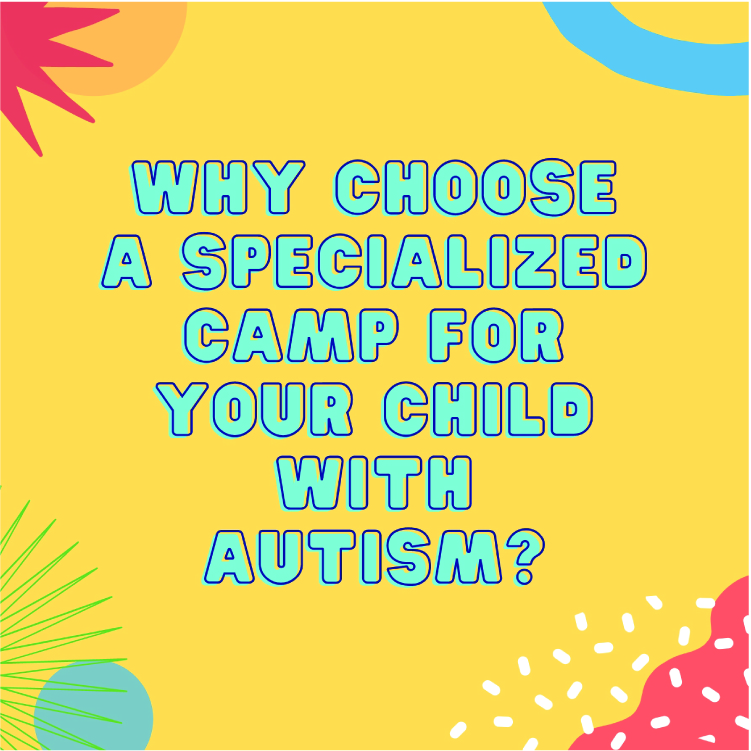 Why Choose a Specialized Camp for Your Child with Autism?