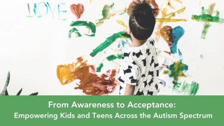 From Awareness to Acceptance: empowering kids and teens across the autism spectrum